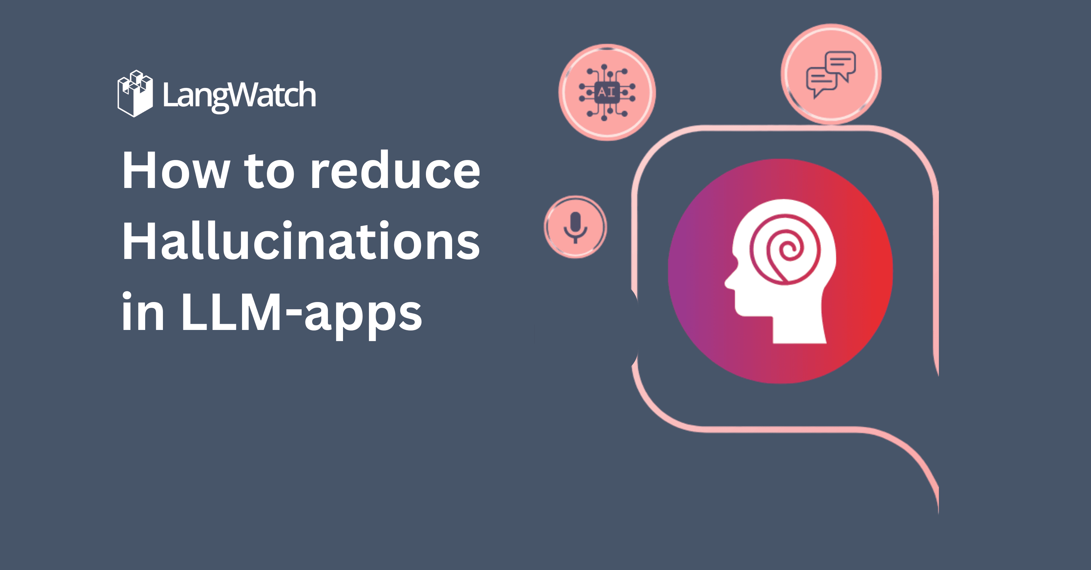 How to reduce hallucinations in LLMapps